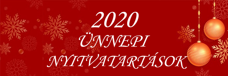 2020 Karácsonyi Ünnepi és 2021 év elejei nyitvatartásaink